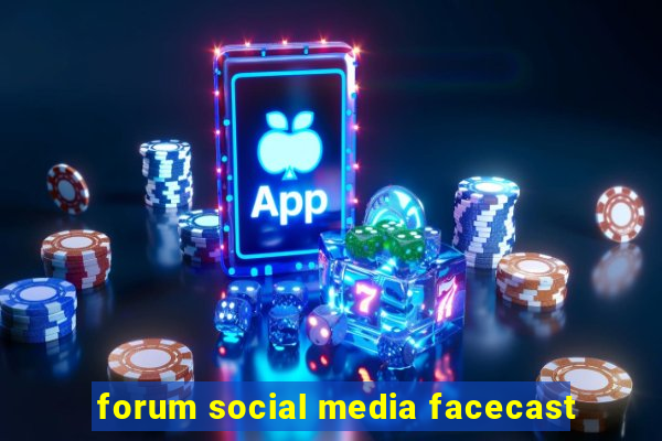 forum social media facecast