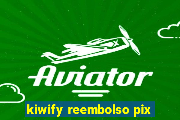 kiwify reembolso pix
