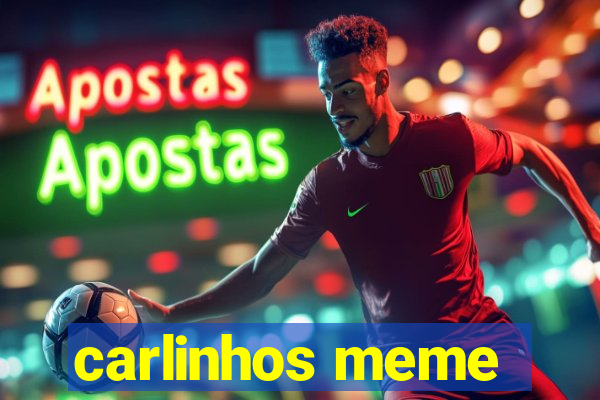 carlinhos meme
