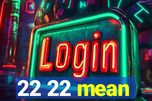 22 22 mean