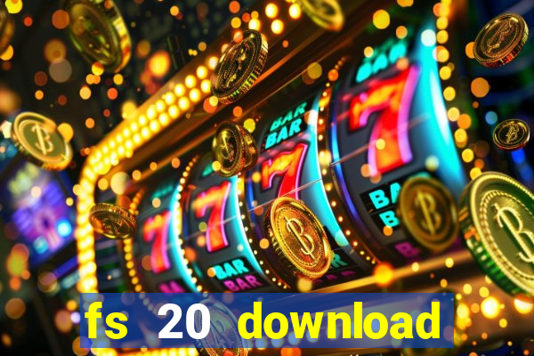 fs 20 download grátis dinheiro infinito