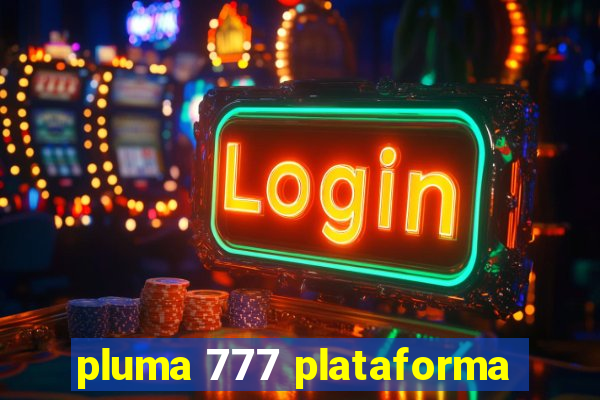 pluma 777 plataforma
