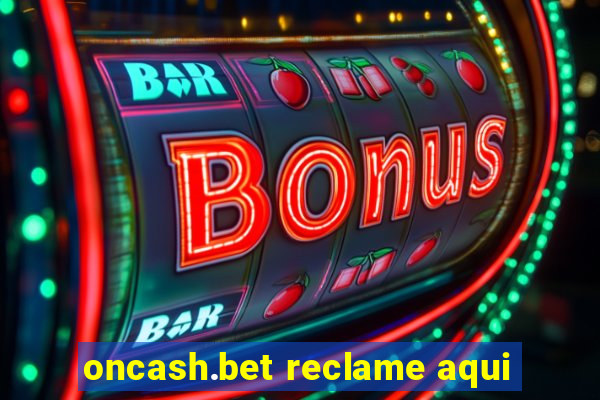 oncash.bet reclame aqui