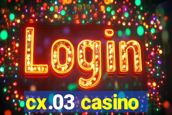 cx.03 casino