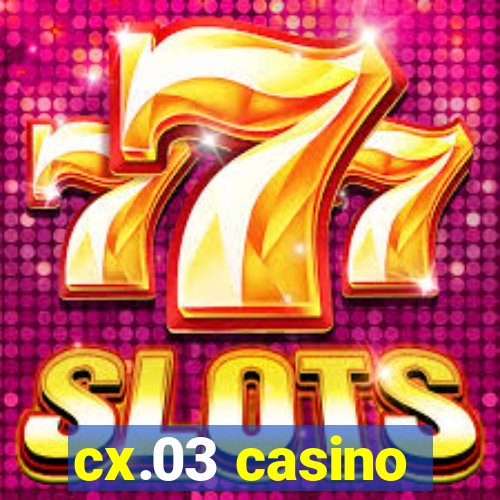 cx.03 casino