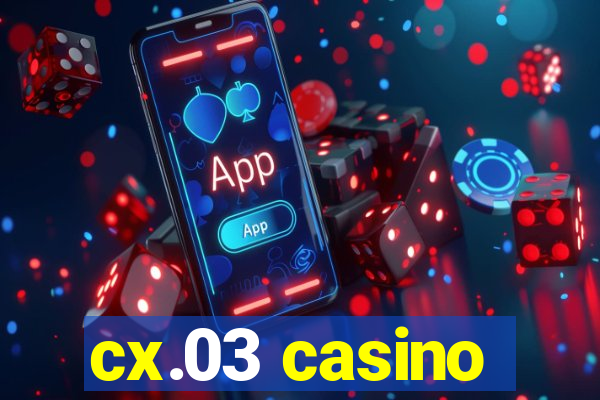 cx.03 casino