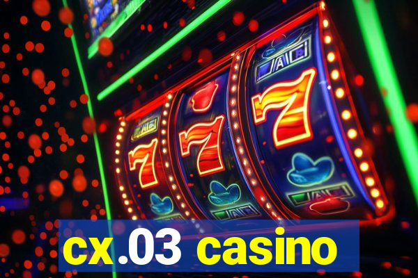cx.03 casino