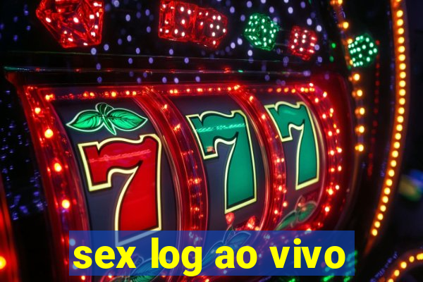 sex log ao vivo