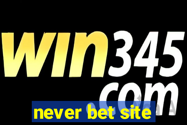 never bet site