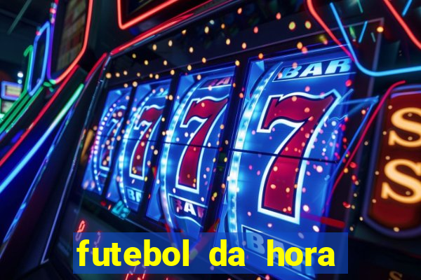 futebol da hora 3.7 ao vivo