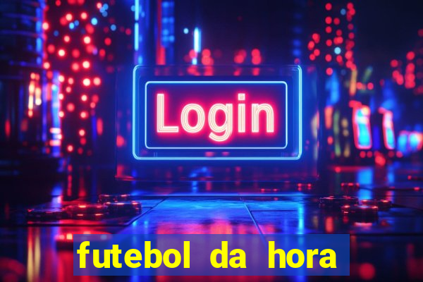 futebol da hora 3.7 ao vivo