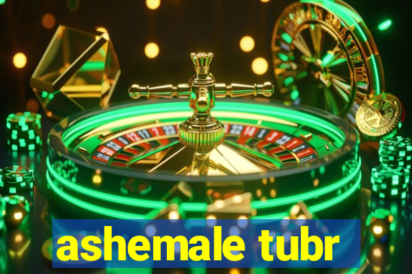 ashemale tubr