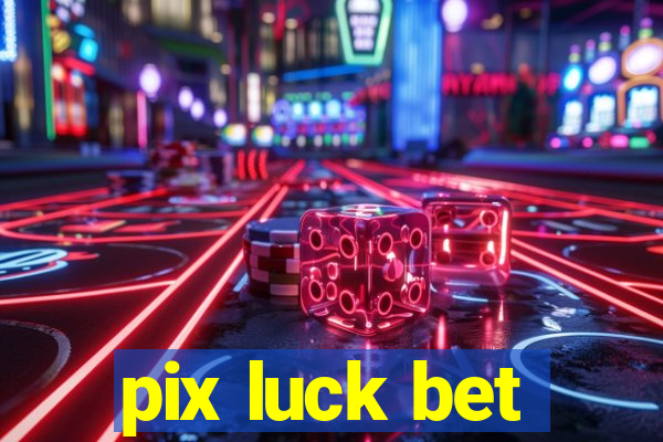 pix luck bet
