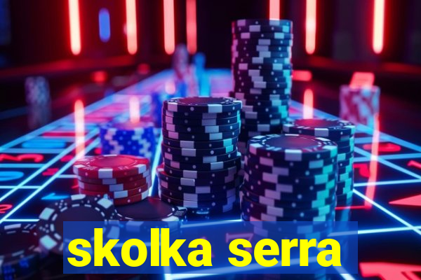 skolka serra