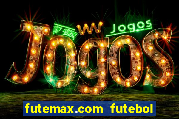 futemax.com futebol ao vivo