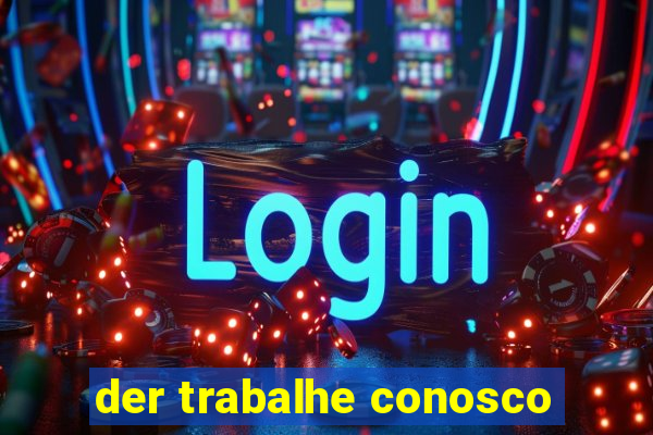 der trabalhe conosco