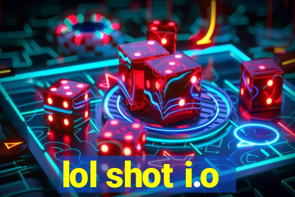 lol shot i.o