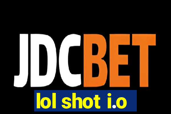 lol shot i.o