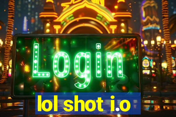 lol shot i.o