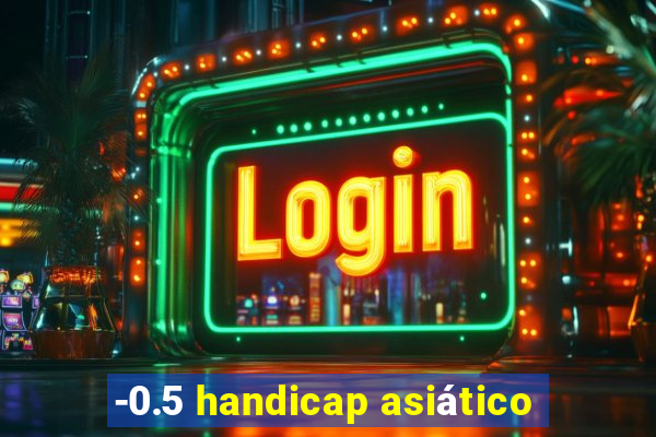-0.5 handicap asiático