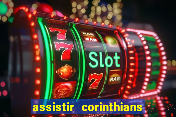 assistir corinthians futebol play hd