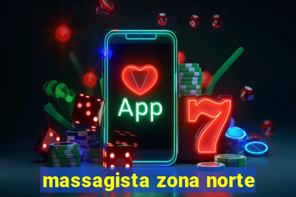 massagista zona norte