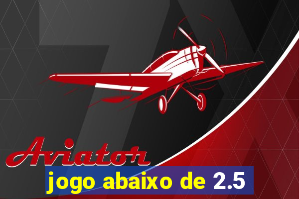 jogo abaixo de 2.5