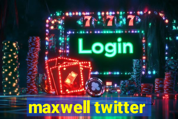 maxwell twitter