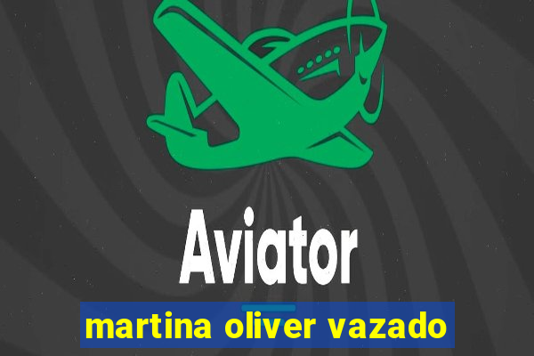 martina oliver vazado