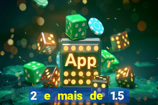 2 e mais de 1.5 betano o que significa