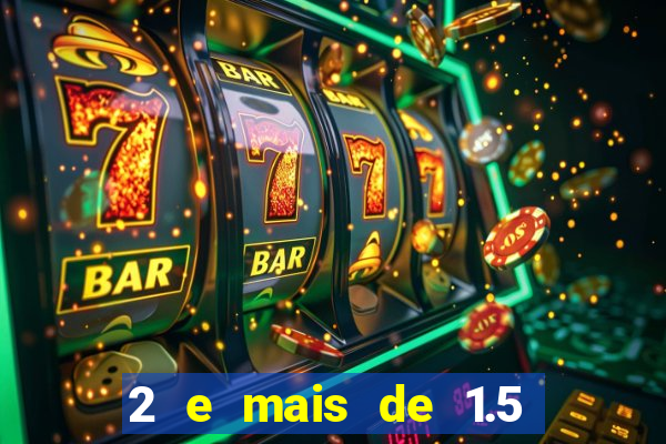 2 e mais de 1.5 betano o que significa