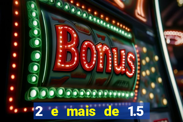 2 e mais de 1.5 betano o que significa