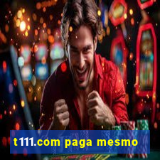 t111.com paga mesmo