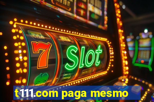 t111.com paga mesmo