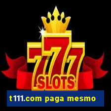 t111.com paga mesmo