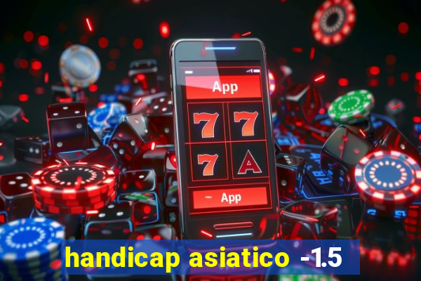 handicap asiatico -1.5