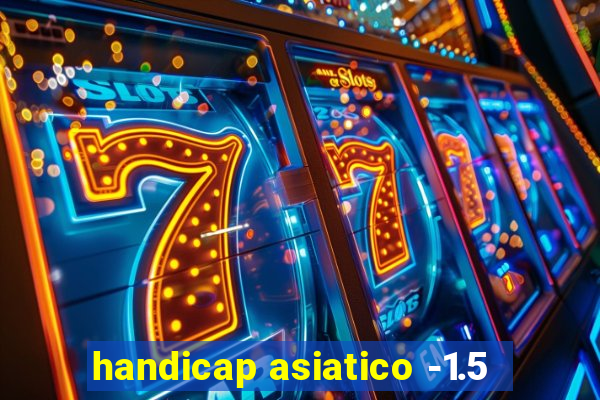 handicap asiatico -1.5