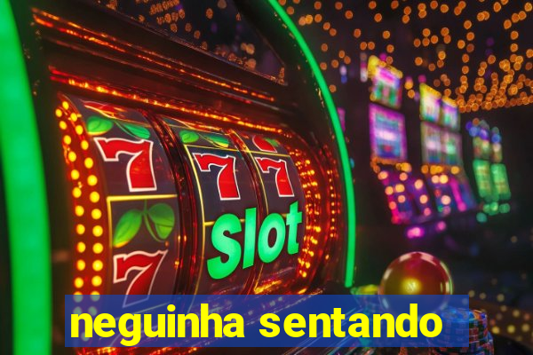 neguinha sentando