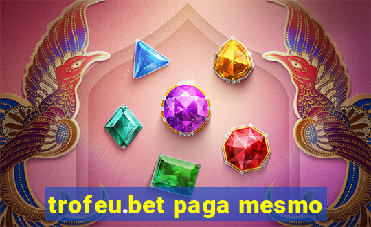 trofeu.bet paga mesmo
