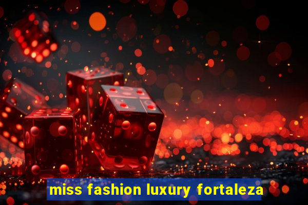 miss fashion luxury fortaleza