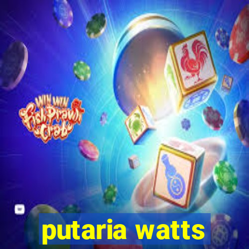 putaria watts