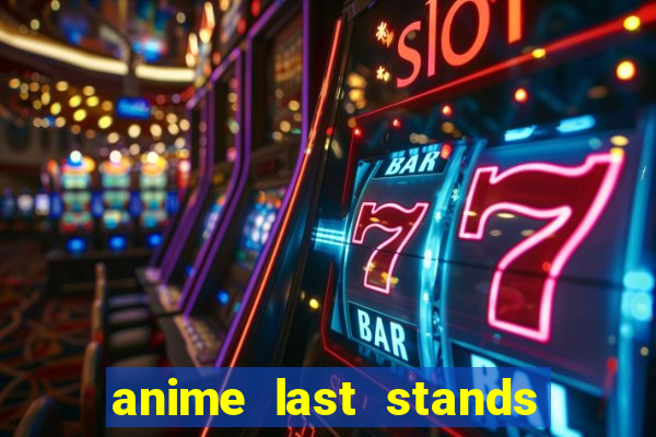 anime last stands tier list