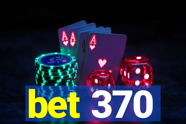 bet 370