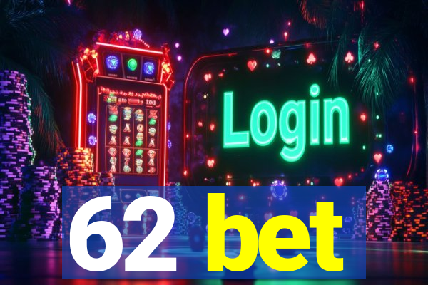 62 bet