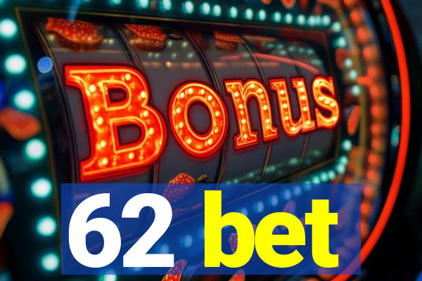 62 bet