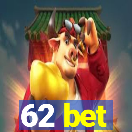 62 bet