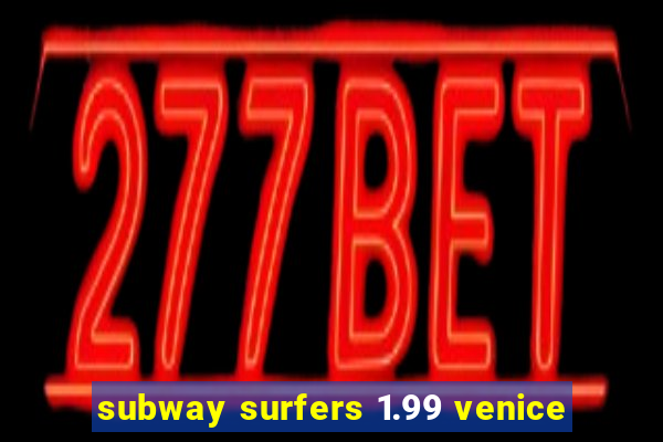 subway surfers 1.99 venice