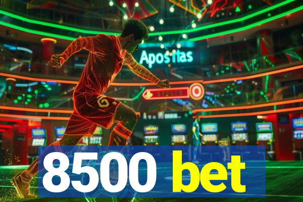 8500 bet