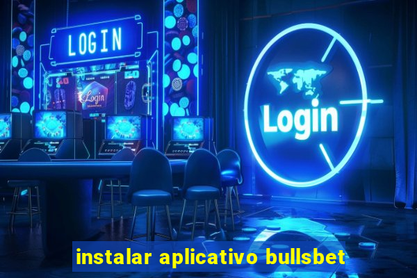 instalar aplicativo bullsbet