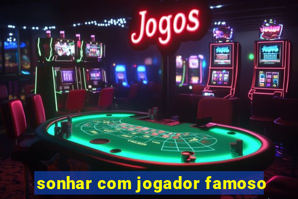 sonhar com jogador famoso